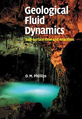 Geological Fluid Dynamics : Sub-Surface Flow and Reactions