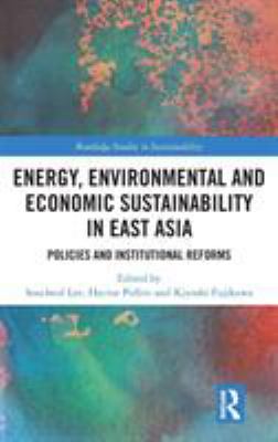 Energy, Environmental and Economic Sustainability in East Asia : Policies and Institutional Reforms
