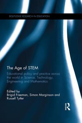 The Age of STEM : Educational Policy and Practice Across the World in Science, Technology, Engineering and Mathematics