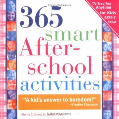 365 Smart after-School Activites : TV-Free Fun Anytime for Kids Ages 7-12
