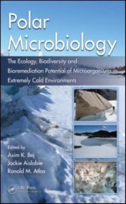 Polar Microbiology : The Ecology, Biodiversity and Bioremediation Potential of Microorganisms in Extremely Cold Environments