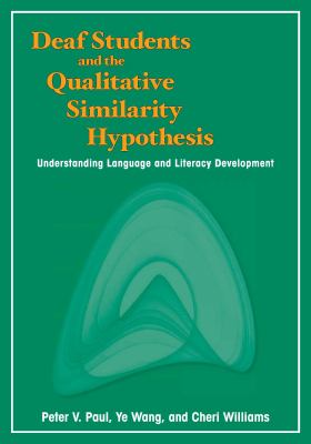 Deaf Students and the Qualitative Similarity Hypothesis : Understanding Language and Literacy Development