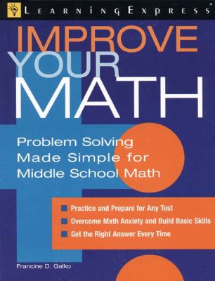 Improve Your Math : Problem Solving Made Easy for the Middle School Math