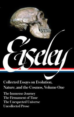 Loren Eiseley: Collected Essays on Evolution, Nature, and the Cosmos Vol. 1 (LOA #285) : The Immense Journey, the Firmament of Time, the Unexpected Universe, Uncollected Prose