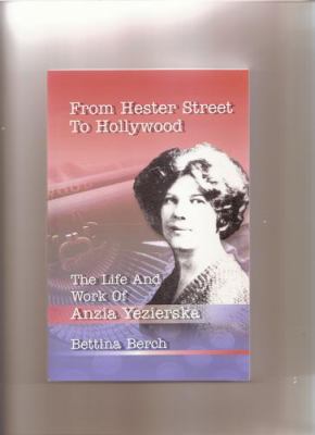 From Hester Street to Hollywood : The Life and Work of Anzia Yezierska