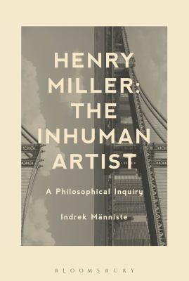 Henry Miller: the Inhuman Artist : A Philosophical Inquiry