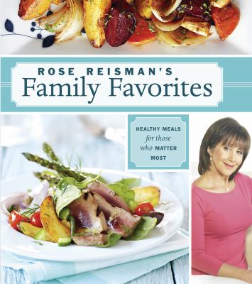 Rose Reisman's Family Favorites : Healthy Meals for Those Who Matter Most