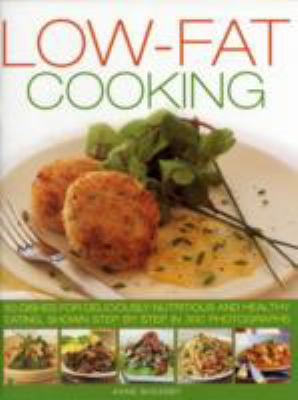 Low-Fat Cooking : 60 Dishes for Deliciously Nutritious and Healthy Eating, Shown Step by Step in 300 Photographs