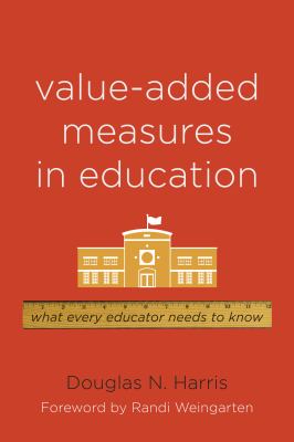 Value-Added Measures in Education : What Every Educator Needs to Know