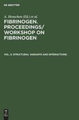 Fibrinogen : Structural Variants and Interactions - Proceedings of the Workshop on Fibrogen, Stockholm, Sweden, July 9-10, 1983