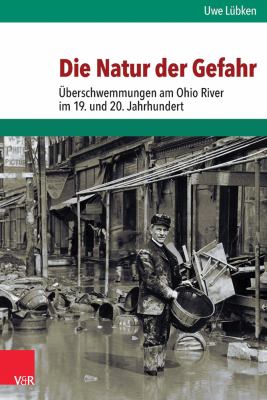 Die Natur der Gefahr : Überschwemmungen Am Ohio River Im 19. Und 20. Jahrhundert