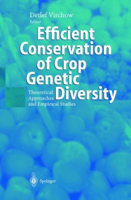 Efficient Conservation of Crop Genetic Diversity : Theoretical Approaches and Empirical Studies