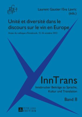 Unité et Diversité Dans le Discours Sur le Vin en Europe : Actes du Colloque d'Innsbruck, 15-16 Octobre 2012