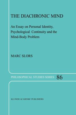 The Diachronic Mind : An Essay on Personal Identity, Psychological Continuity and the Mind-Body Problem