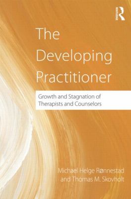 The Developing Practitioner : Growth and Stagnation of Therapists and Counselors