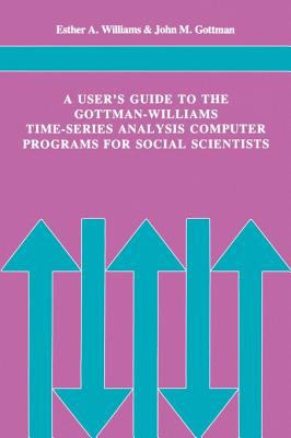 A User's Guide to the Gottman-Williams Time-Series Analysis Computer Programs for Social Scientists