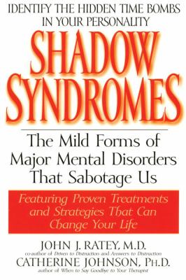 Shadow Syndromes : The Mild Forms of Major Mental Disorders That Sabotage Us