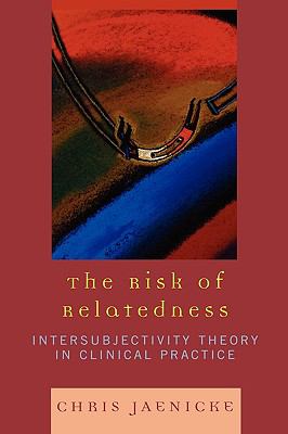 The Risk of Relatedness : Intersubjectivity Theory in Clinical Practice