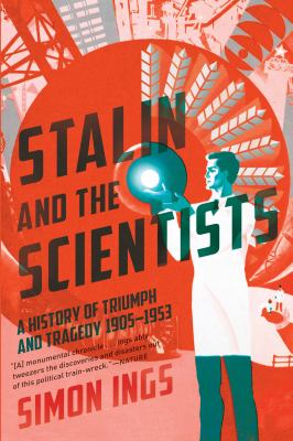 Stalin and the Scientists : A History of Triumph and Tragedy, 1905-1953