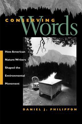 Conserving Words : How American Nature Writers Shaped the Environmental Movement