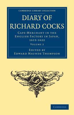 Diary of Richard Cocks, Cape-Merchant in the English Factory in Japan, 1615-1622 Vol. 2 : With Correspondence