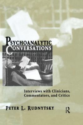 Psychoanalytic Conversations : Interviews with Clinicians, Commentators, and Critics