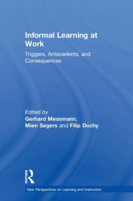 Informal Learning at Work : Triggers, Antecedents, and Consequences
