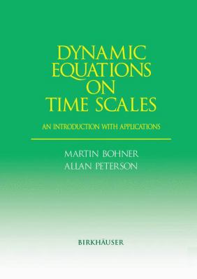 Dynamic Equations on Time Scales : An Introduction with Applications