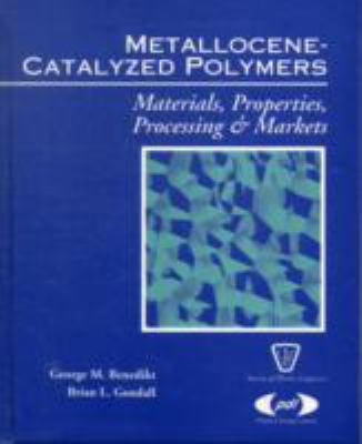 Metallocene Catalyzed Polymers : Materials, Properties, Processing and Markets