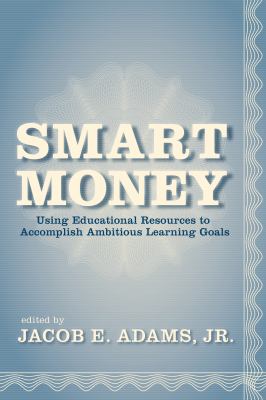 Smart Money : Using Educational Resources to Accomplish Ambitious Learning Goals