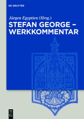 Stefan George-Werkkommentar : Studien und Interpretationen Zu Sämtlichen Dichtungen Und Übertragungen