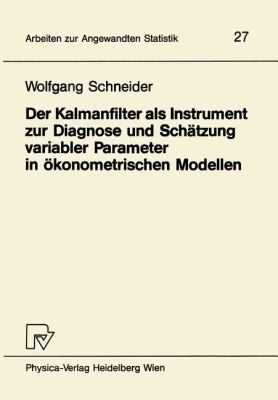 Der Kalmanfilter Als Instrument Zur Diagnose und Schätzung Variabler Parameter in ökonometrischen Modellen