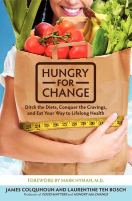 Hungry for Change : Ditch the Diets, Conquer the Cravings, and Eat Your Way to Lifelong Health