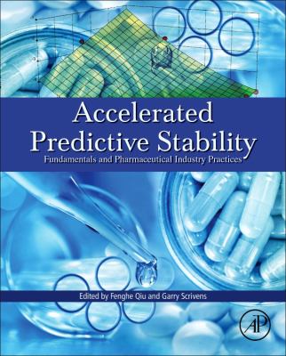 Accelerated Predictive Stability : Fundamentals and Pharmaceutical Industry Practices