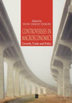 Controversies in Macroeconomics : Growth, Trade and Policy