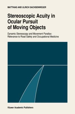 Stereoscopic Acuity in Ocular Pursuit of Moving Objects : Dynamic Stereoscopy and Movement Parallax: Relevance to Road Safety and Occupational Medicine