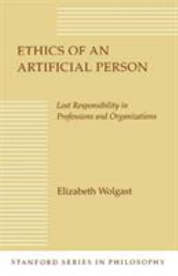 Ethics of an Artificial Person : Lost Responsibility in Professions and Organizations