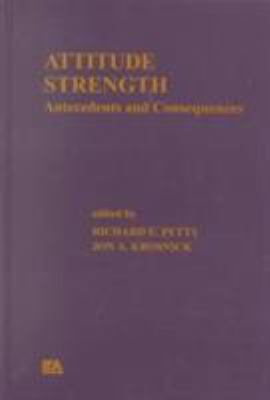 Attitude Strength : Antecedents and Consequences