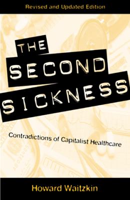 The Second Sickness : Contradictions of Capitalist Health Care