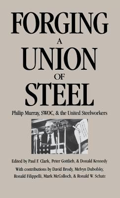 Forging a Union of Steel : Philip Murray, SWOC, and the United Steelworkers