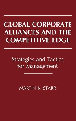 Global Corporate Alliances and the Competitive Edge : Strategies and Tactics for Management