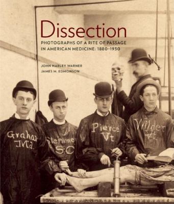 Dissection : Photographs of a Rite of Passage in American Medicine, 1880-1930