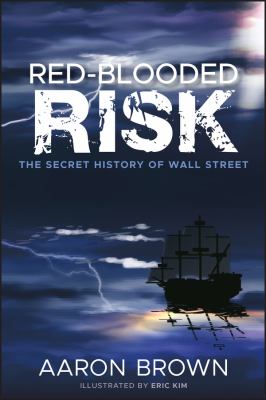 Red-Blooded Risk : The Secret History of Wall Street