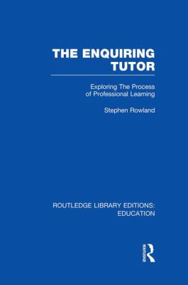 The Enquiring Tutor (RLE Edu O) : Exploring the Process of Professional Learning