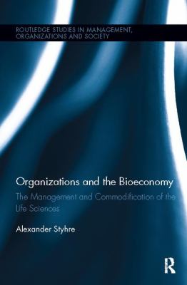 Organizations and the Bioeconomy : The Management and Commodification of the Life Sciences