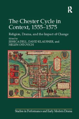 The Chester Cycle in Context, 1555¿1575 : Religion, Drama, and the Impact of Change