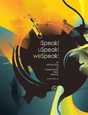 ISpeak! USpeak! WeSpeak! : An Introduction to Contemporary Public Speaking