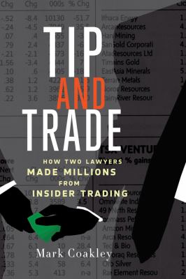 Tip and Trade : How Two Lawyers Made Millions from Insider Trading