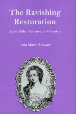 The Ravishing Restoration : Aphra Behn, Violence, and Comedy