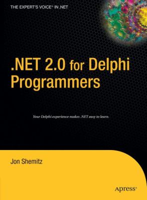 .Net 2. 0 for Delphi Programmers : Your Delphi Experience Makes . Net Easy to Learn